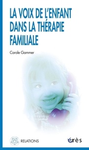 Carole Gammer - La voix de l'enfant dans la thérapie familiale.