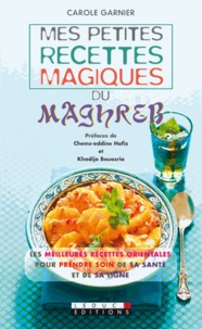 Carole Garnier - Mes petites recettes magiques du Maghreb.