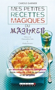 Carole Garnier - Mes petites recettes magiques du Maghreb.