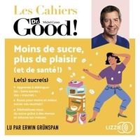 Carole Garnier et Erwin Grünspan - Moins de sucre, plus de plaisir (et de santé !) - Les cahiers Dr. Good.