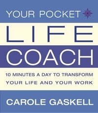 Carole Gaskell - Your Pocket Life-Coach - 10 Minutes a Day to Transform Your Life and Your Work.