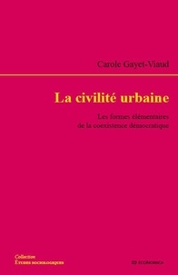 Carole Gayet-Viaud - La civilité urbaine - Les formes élémentaires de la coexistence démocratique.