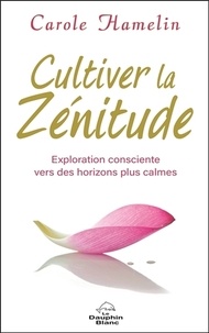 Carole Hamelin - Cultiver la Zénitude - Exploration consciente vers des horizons plus calmes.