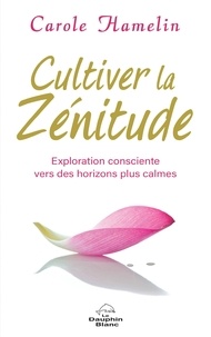 Carole Hamelin - Cultiver la Zénitude - Exploration consciente vers des horizons plus calmes.