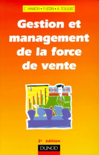 Carole Hamon et Pascal Lézin - Gestion Et Management De La Force De Vente. 2eme Edition.