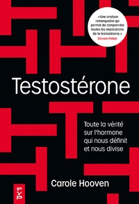 Carole Hooven - Testostérone - Toute la vérité sur l'hormone qui nous domine et nous divise.