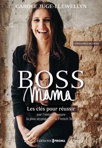 Boss Mama. Les clés pour réussir par l'entrepreneure la plus atypique de la French Tech