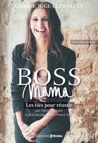 Carole Juge-Llewellyn - Boss Mama - Les clés pour réussir par l'entrepreneure la plus atypique de la French Tech.