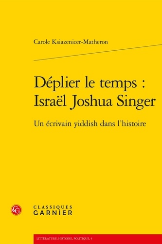 Déplier le temps : Israel Joshua Singer. Un écrivain yiddish dans l'histoire