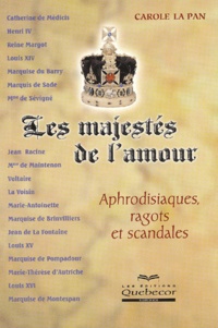 Carole La Pan - Les majestés de l'amour - Aphrodisiaques, ragots et scandales.
