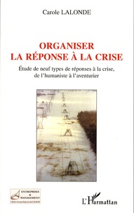 Carole Lalonde - Organiser la réponse à la crise - Etude de neuf types de réponses à la crise, de l'humaniste à l'aventurier.
