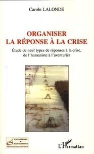 Carole Lalonde - Organiser la réponse à la crise - Etude de neuf types de réponses à la crise, de l'humaniste à l'aventurier.