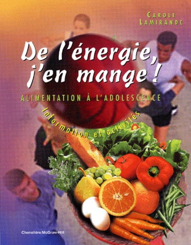 Carole Lamirande - De L'Energie, J'En Mange ! Alimentation A L'Adolescence : Information Et Activites.