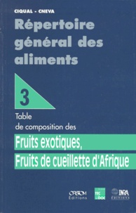 Carole Laussucq et Max Feinberg - Repertoire General Des Aliments. Tome 3, Table De Composition Des Fruits Exotiques, Fruits De Cueillette D'Afrique.