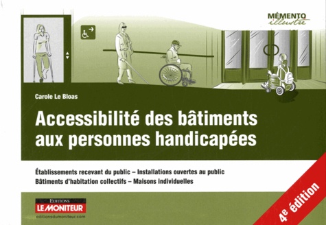 Carole Le Bloas - Accessibilité des bâtiments aux personnes handicapées - Etablissements recevant du public, installations ouvertes au public, bâtiments d'habitation collectifs, maisons individuelles.