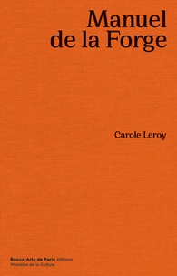 Carole Leroy - Manuel de la forge.