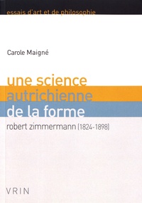 Carole Maigné - Une science autrichienne de la forme - Robert Zimmermann (1824-1898).