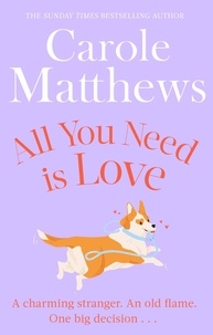Carole Matthews - All You Need is Love - The uplifting romance from the Sunday Times bestseller.
