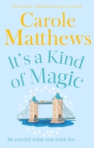 Carole Matthews - It's a Kind of Magic - The perfect rom-com from the Sunday Times bestseller.