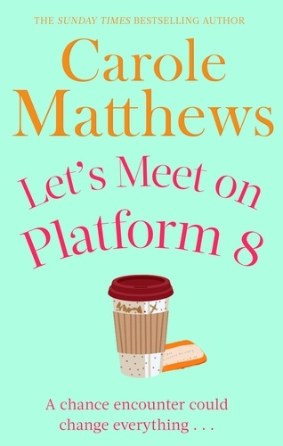 Let's Meet on Platform 8. The hilarious rom-com from the Sunday Times bestseller