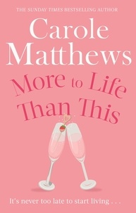 Carole Matthews - More to Life Than This - The heart-warming, escapist read from the Sunday Times bestseller.