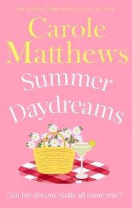 Carole Matthews - Summer Daydreams - A glorious holiday read from the Sunday Times bestseller.