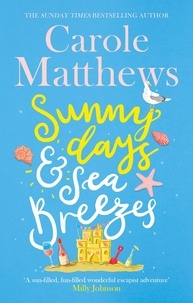 Carole Matthews - Sunny Days and Sea Breezes - The PERFECT feel-good, escapist read from the Sunday Times bestseller.