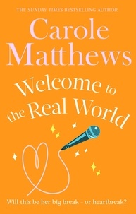 Carole Matthews - Welcome to the Real World - The heartwarming rom-com from the Sunday Times bestseller.