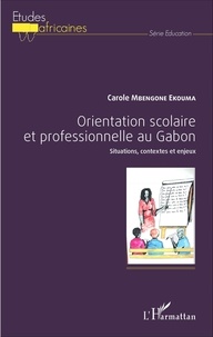 Carole Mbengone Ekouma - Orientation scolaire et professionnelle au Gabon - Situations, contextes et enjeux.