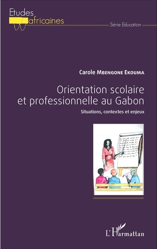 Orientation scolaire et professionnelle au Gabon. Situations, contextes et enjeux