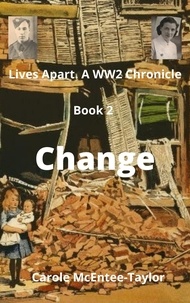  Carole McEntee-Taylor - Change - Lives Apart. A WW2 Chronicle, #2.