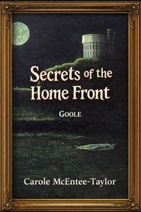 Secrets of the Home Front. Goole
