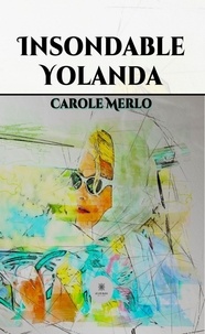 Carole Merlo - Insondable Yolanda.