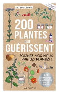 Carole Minker - 200 plantes qui guérissent - Soignez vos maux par les plantes !.