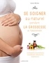Carole Minker - Se soigner au naturel pendant la grossesse et l'allaitement - Homéopathie, phytothérapie, compléments alimentaires, acupuncture....