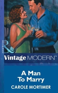 Carole Mortimer - A Man To Marry.