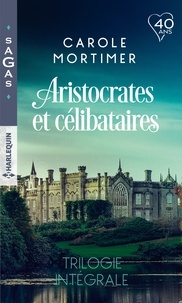 Carole Mortimer - Aristocrates et célibataires - Le play-boy de Mulberry Hall ; Une si mystérieuse attirance ; Troublant affrontement.