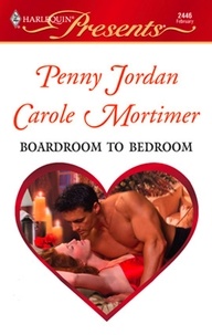 Carole Mortimer et Penny Jordan - Boardroom To Bedroom - His Darling Valentine / The Boss's Marriage Arrangement.