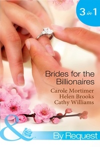 Carole Mortimer et Helen Brooks - Brides For The Billionaires - The Billionaire's Marriage Bargain / The Billionaire's Marriage Mission / Bedded at the Billionaire's Convenience.