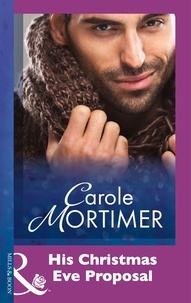 Carole Mortimer - His Christmas Eve Proposal.