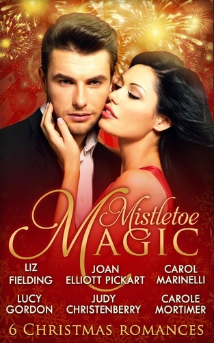 Carole Mortimer et Carol Marinelli - Mistletoe Magic - Claiming His Christmas Bride / Christmas on the Children's Ward / A Surprise Christmas Proposal / Her Christmas Wedding Wish / The Italian's Christmas Miracle / A Bride by Christmas.