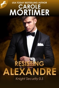  Carole Mortimer - Resisting Alexandre (Knight Security 0.5) - Knight Security, #0.5.