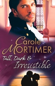 Carole Mortimer - Tall, Dark &amp; Irresistible - The Rogue's Disgraced Lady (The Notorious St Claires, Book 3) / Lady Arabella's Scandalous Marriage (The Notorious St Claires, Book 4).