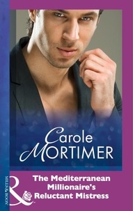 Carole Mortimer - The Mediterranean Millionaire's Reluctant Mistress.
