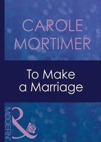 Carole Mortimer - To Make A Marriage.