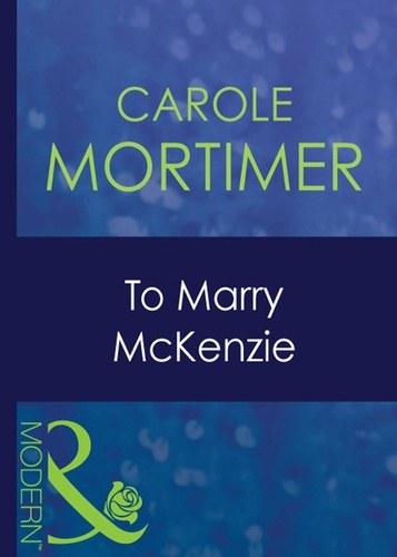 Carole Mortimer - To Marry Mckenzie.