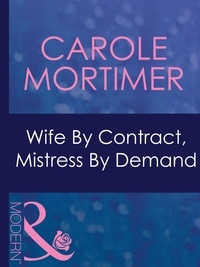 Carole Mortimer - Wife By Contract, Mistress By Demand.
