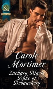 Carole Mortimer - Zachary Black: Duke of Debauchery.