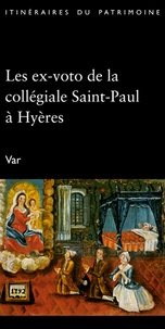 Carole Pauvarel et Françoise Baussan - Les ex-voto de la Collegiale Saint-Paul de Hyeres.