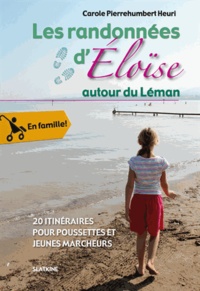 Carole Pierrehumbert Heuri - Les Randonnées d'Eloïse autour du Léman - 20 itinéraires pour poussettes et jeunes marcheurs.